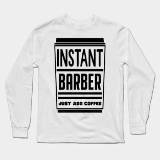 Instant barber, just add coffee Long Sleeve T-Shirt